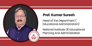 National Institute of Educational Planning and Administration, Professor and Head Department of Educational Administration: Professor Kumar Suresh interview